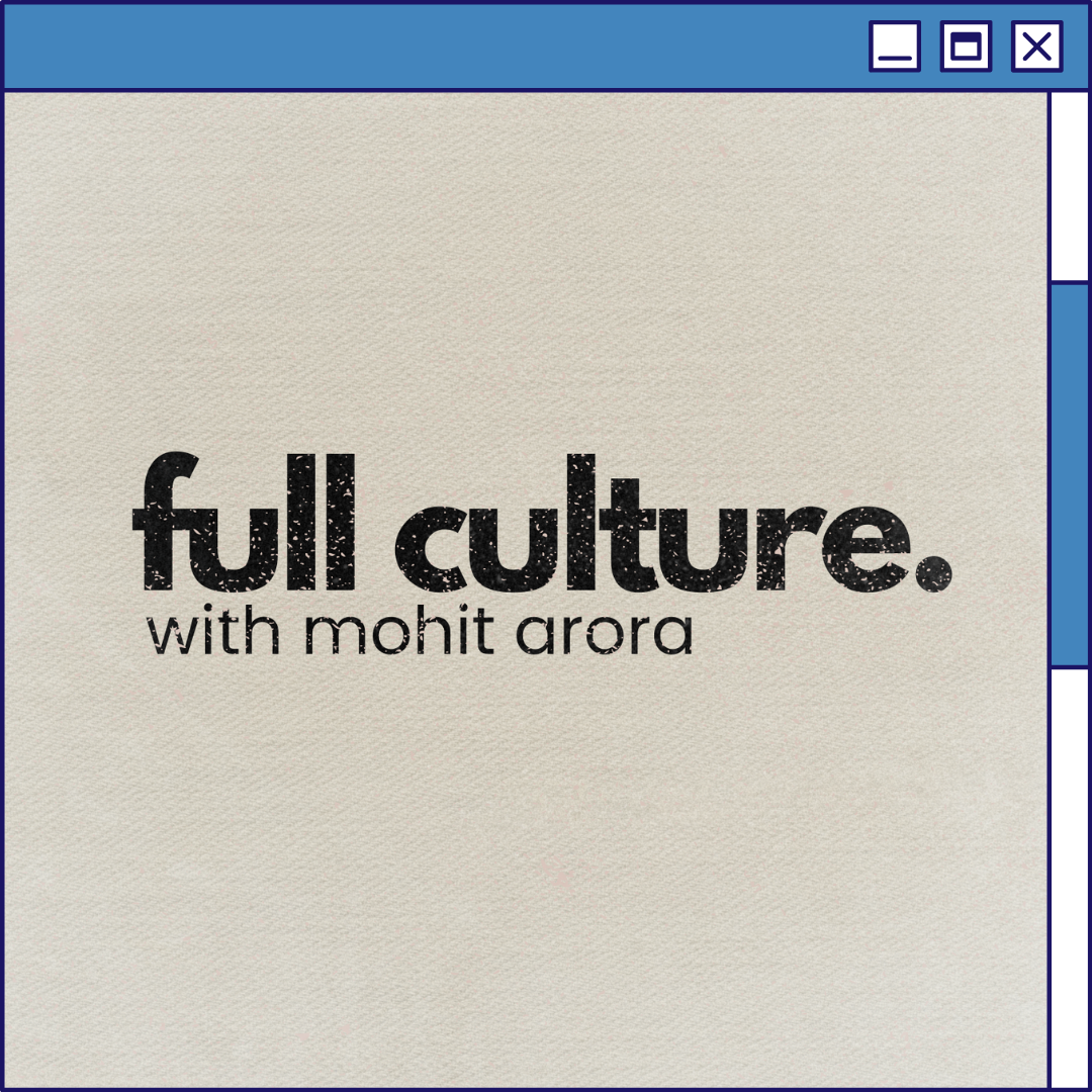 “Full Culture” radio show cover with a minimalist design featuring a textured beige background. The title “full culture.” is displayed in bold, lowercase black letters, accompanied by the subtitle “with mohit arora” in smaller, clean black text beneath it. The design conveys a modern and sleek aesthetic.